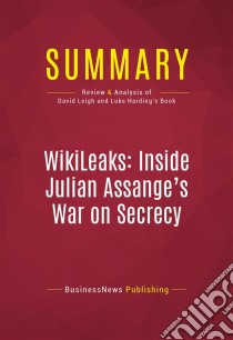 Summary: WikiLeaks: Inside Julian Assange's War on SecrecyReview and Analysis of David Leigh and Luke Harding's Book. E-book. Formato EPUB ebook di BusinessNews Publishing