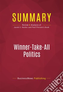 Summary: Winner-Take-All PoliticsReview and Analysis of Jacob S. Hacker and Paul Pierson's Book. E-book. Formato EPUB ebook di BusinessNews Publishing