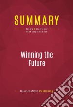 Summary: Winning the FutureReview and Analysis of Newt Gingrich&apos;s Book. E-book. Formato EPUB ebook