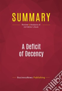 Summary: A Deficit of DecencyReview and Analysis of Zell Miller's Book. E-book. Formato EPUB ebook di BusinessNews Publishing