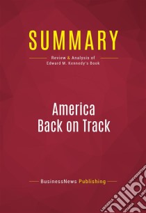 Summary: America Back on TrackReview and Analysis of Edward M. Kennedy's Book. E-book. Formato EPUB ebook di BusinessNews Publishing