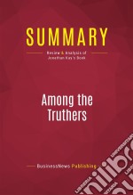 Summary: Among the TruthersReview and Analysis of Jonathan Kay&apos;s Book. E-book. Formato EPUB ebook