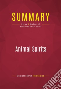 Summary: Animal SpiritsReview and Analysis of Akerlof and Shiller's Book. E-book. Formato EPUB ebook di BusinessNews Publishing