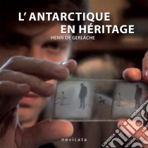 L'Antarctique en héritage. E-book. Formato EPUB ebook di Henri de Gerlache