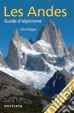 Les Andes, guide d&apos;Alpinisme : guide complet. E-book. Formato EPUB ebook