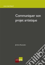 Communiquer son projet artistiqueMenez à bien votre création artistique !. E-book. Formato EPUB ebook