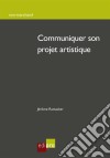 Communiquer son projet artistiqueMenez à bien votre création artistique !. E-book. Formato EPUB ebook di Jérôme Ramacker