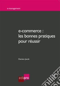 e-commerce : les bonnes pratiques pour réussirQuelles stratégies marketing pour le commerce électronique ?. E-book. Formato EPUB ebook di Damien Jacob