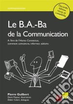 Le B.A.-Ba de la communicationComment convaincre, informer, séduire ?. E-book. Formato EPUB