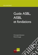 Guide ASBL, AISBL et fondationsComment créer, gérer et développer une association/fondation belge. E-book. Formato EPUB