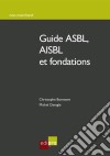 Guide ASBL, AISBL et fondationsComment créer, gérer et développer une association/fondation belge. E-book. Formato EPUB ebook