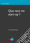 Que vaut ma start-up ?Bien estimer la valeur de son entreprise. E-book. Formato EPUB ebook di Carl-Alexandre Robyn