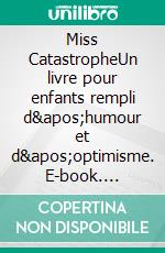 Miss CatastropheUn livre pour enfants rempli d&apos;humour et d&apos;optimisme. E-book. Formato EPUB