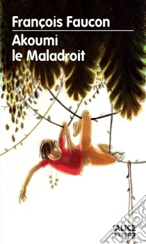 Akoumi le MaladroitUn roman initiatique magique. E-book. Formato EPUB ebook di François Faucon