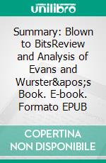 Summary: Blown to BitsReview and Analysis of Evans and Wurster&apos;s Book. E-book. Formato EPUB ebook