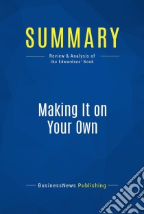 Summary: Making It on Your OwnReview and Analysis of the Edwardses' Book. E-book. Formato EPUB ebook di BusinessNews Publishing