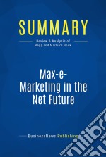 Summary: Max-e-Marketing in the Net FutureReview and Analysis of Rapp and Martin&apos;s Book. E-book. Formato EPUB ebook