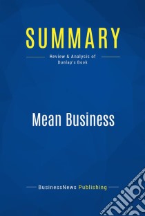 Summary: Mean BusinessReview and Analysis of Dunlap's Book. E-book. Formato EPUB ebook di BusinessNews Publishing