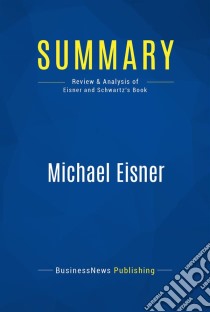 Summary: Michael EisnerReview and Analysis of Eisner and Schwartz' Book. E-book. Formato EPUB ebook di BusinessNews Publishing