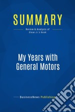 Summary: My Years with General MotorsReview and Analysis of Sloan Jr.&apos;s Book. E-book. Formato EPUB ebook