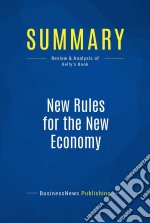 Summary: New Rules for the New EconomyReview and Analysis of Kelly&apos;s Book. E-book. Formato EPUB ebook