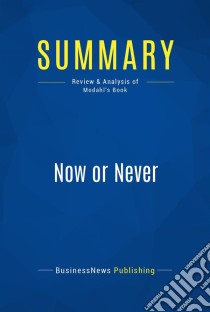 Summary: Now or NeverReview and Analysis of Modahl's Book. E-book. Formato EPUB ebook di BusinessNews Publishing