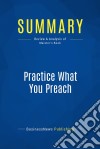 Summary: Practice What You PreachReview and Analysis of Maister&apos;s Book. E-book. Formato EPUB ebook