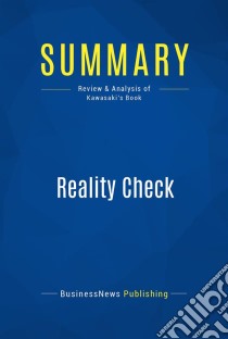 Summary: Reality CheckReview and Analysis of Kawasaki's Book. E-book. Formato EPUB ebook di BusinessNews Publishing