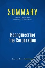 Summary: Reengineering the CorporationReview and Analysis of Hammer and Champy&apos;s Book. E-book. Formato EPUB ebook