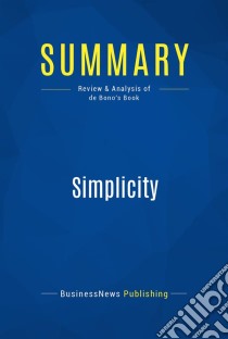 Summary: SimplicityReview and Analysis of Debono's Book. E-book. Formato EPUB ebook di BusinessNews Publishing