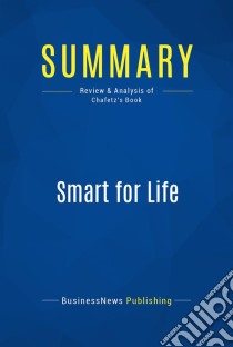 Summary: Smart for LifeReview and Analysis of Chafetz' Book. E-book. Formato EPUB ebook di BusinessNews Publishing