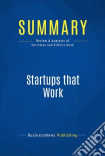 Summary: Startups that WorkReview and Analysis of Kurtzman and Rifkin's Book. E-book. Formato EPUB ebook di BusinessNews Publishing