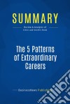 Summary: The 5 Patterns of Extraordinary CareersReview and Analysis of Citrin and Smith&apos;s Book. E-book. Formato EPUB ebook