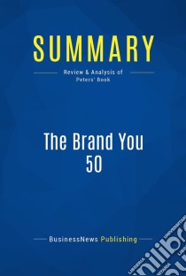 Summary: The Brand You 50Review and Analysis of Peters' Book. E-book. Formato EPUB ebook di BusinessNews Publishing