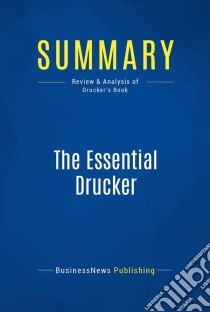 Summary: The Essential DruckerReview and Analysis of Drucker's Book. E-book. Formato EPUB ebook di BusinessNews Publishing