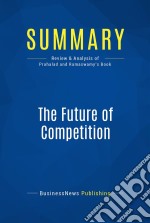 Summary: The Future of CompetitionReview and Analysis of Prahalad and Ramaswamy&apos;s Book. E-book. Formato EPUB ebook