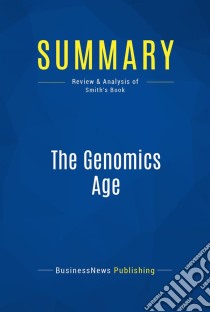 Summary: The Genomics AgeReview and Analysis of Smith's Book. E-book. Formato EPUB ebook di BusinessNews Publishing