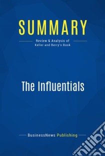 Summary: The InfluentialsReview and Analysis of Keller and Berry's Book. E-book. Formato EPUB ebook di BusinessNews Publishing