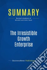 Summary: The Irresistible Growth EnterpriseReview and Analysis of Mitchell and Coles&apos; Book. E-book. Formato EPUB ebook