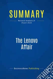 Summary: The Lenovo AffairReview and Analysis of Zhijun's Book. E-book. Formato EPUB ebook di BusinessNews Publishing