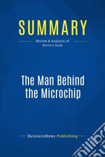 Summary: The Man Behind the MicrochipReview and Analysis of Berlin's Book. E-book. Formato EPUB ebook di BusinessNews Publishing