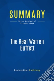 Summary: The Real Warren BuffettReview and Analysis of O'Loughlin's Book. E-book. Formato EPUB ebook di BusinessNews Publishing