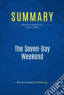 Summary: The Seven-Day WeekendReview and Analysis of Semler's Book. E-book. Formato EPUB ebook di BusinessNews Publishing