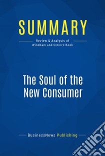 Summary: The Soul of the New ConsumerReview and Analysis of Windham and Orton's Book. E-book. Formato EPUB ebook di BusinessNews Publishing