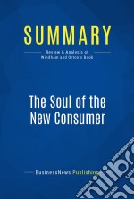 Summary: The Soul of the New ConsumerReview and Analysis of Windham and Orton&apos;s Book. E-book. Formato EPUB ebook