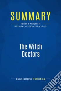 Summary: The Witch DoctorsReview and Analysis of Micklethwait and Wooldridge's Book. E-book. Formato EPUB ebook di BusinessNews Publishing