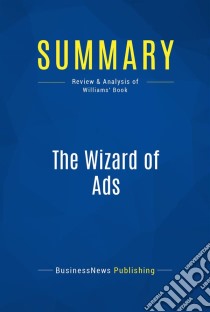 Summary: The Wizard of AdsReview and Analysis of Williams' Book. E-book. Formato EPUB ebook di BusinessNews Publishing