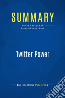 Summary: Twitter PowerReview and Analysis of Comm and Burge's Book. E-book. Formato EPUB ebook di BusinessNews Publishing