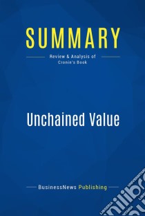 Summary: Unchained ValueReview and Analysis of Cronin's Book. E-book. Formato EPUB ebook di BusinessNews Publishing