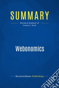 Summary: WebonomicsReview and Analysis of Schwartz' Book. E-book. Formato EPUB ebook di BusinessNews Publishing